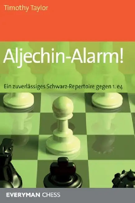 Aljechin-Alarm!: Ein zuverlassiges Schwarz-Repertoire gegen 1. e4 by Taylor, Timothy