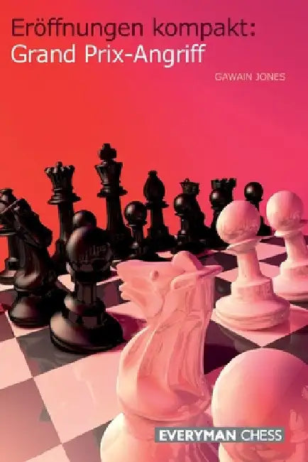 Eröffnungen kompakt: Grand Prix-Angriff by Jones, Gawain
