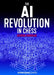 The AI Revolution in Chess by Joshua Doknjas