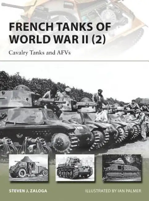 French Tanks of World War II (2): Cavalry Tanks and Afvs by Steven J. Zaloga
