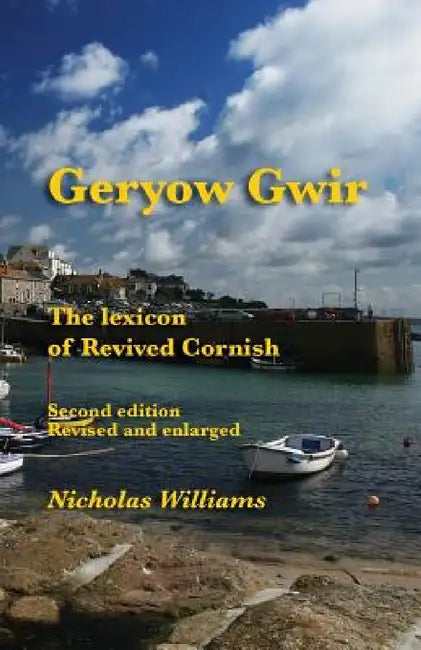 Geryow Gwir: The Lexicon of Revived Cornish by Nicholas Williams, Michael Everson
