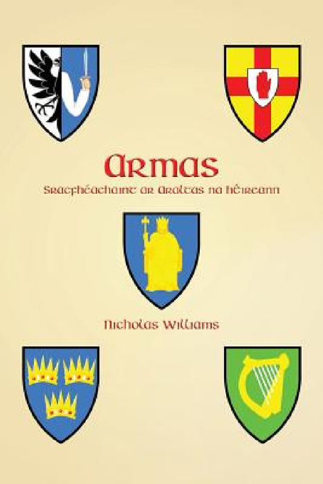 Armas: Sracfhéachaint ar Araltas na hÉireann by Nicholas Williams, Nicholas Williams