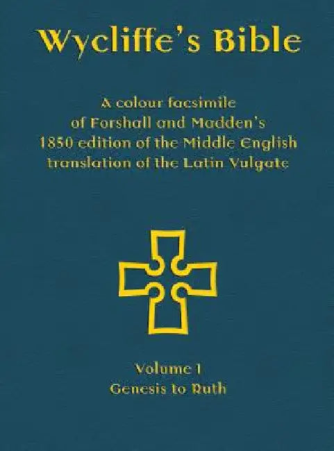Wycliffe's Bible - A colour facsimile of Forshall and Madden's 1850 edition of the Middle English translation of the Latin Vulgate: Volume I - Genesis by Josiah Forshall
