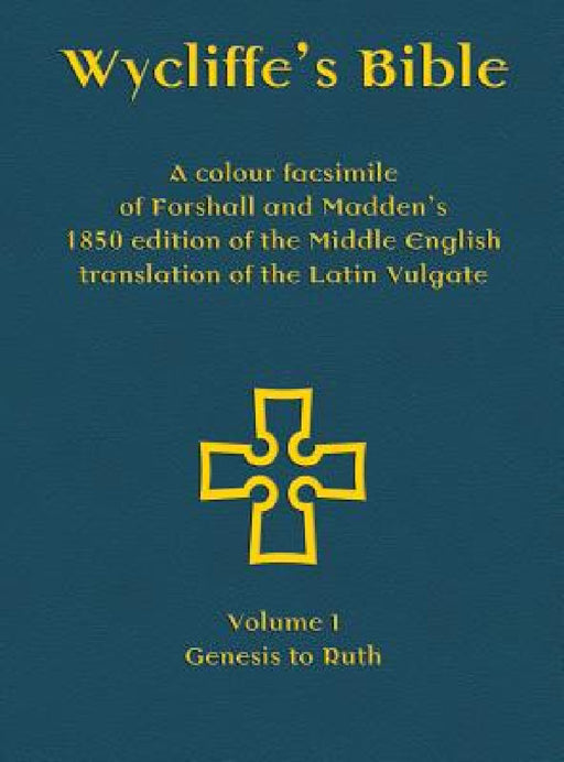 Wycliffe's Bible - A colour facsimile of Forshall and Madden's 1850 edition of the Middle English translation of the Latin Vulgate: Volume I - Genesis by Josiah Forshall, Frederic Madden, Michael Everson