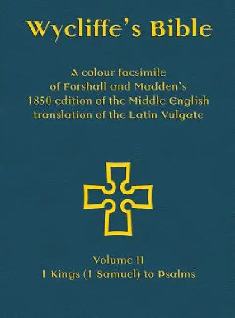 Wycliffe's Bible - A colour facsimile of Forshall and Madden's 1850 edition of the Middle English translation of the Latin Vulgate: Volume II - 1 King by Josiah Forshall