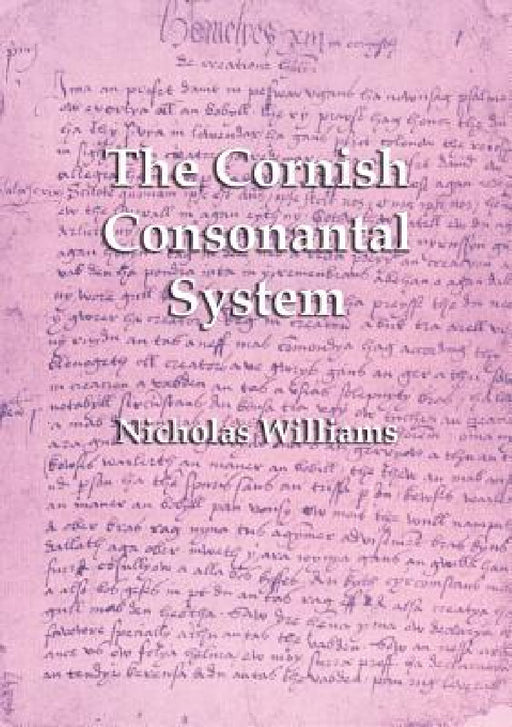 The Cornish Consonantal System: Implications for the Revival by Nicholas Williams, Michael Everson