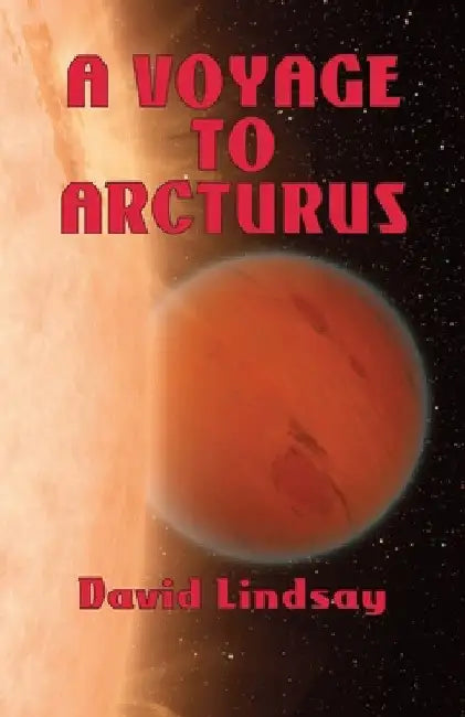 A Voyage to Arcturus by David Lindsay