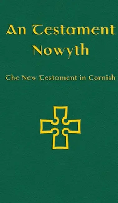 An Testament Nowyth: The New Testament in Cornish by Nicholas Williams