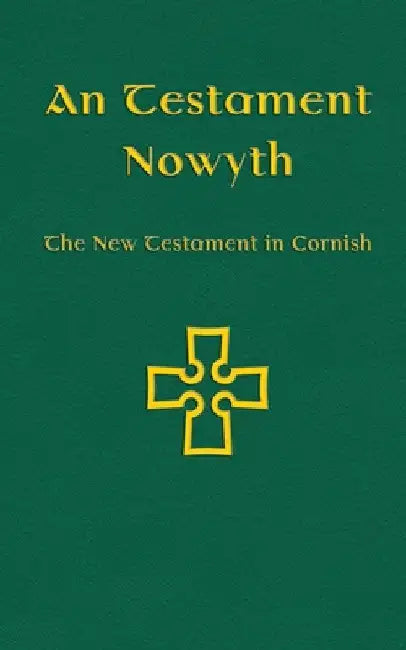 An Testament Nowyth: The New Testament in Cornish by Nicholas Williams