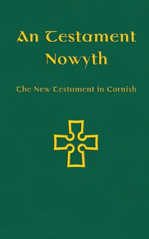An Testament Nowyth: The New Testament in Cornish by Nicholas Williams, Michael Everson