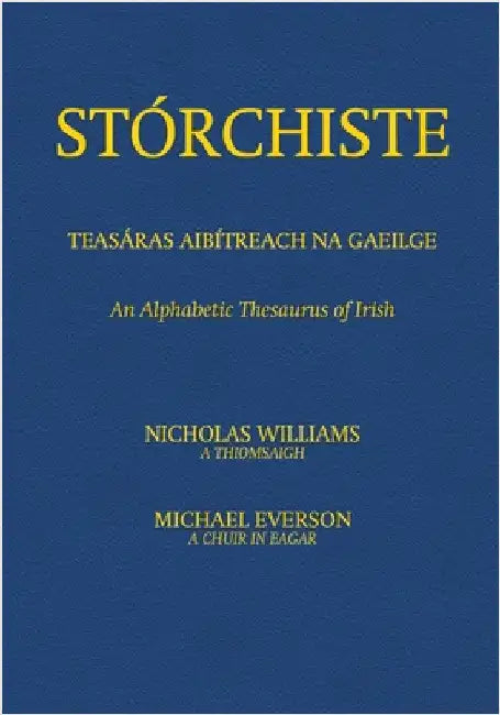 Stórchiste - Teasáras Aibítreach na Gaeilge: An Alphabetic Thesaurus of Irish by Williams, Nicholas