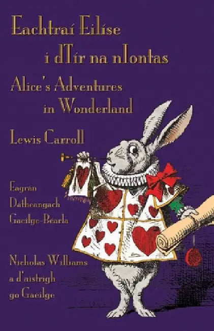 Eachtraí Eilíse i dTír na nIontas - Eagrán Dátheangach Gaeilge-Béarla: Alice's Adventures in Wonderland - Irish-English Bilingual Edition by Lewis Carroll