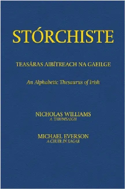 Stórchiste - Teasáras Aibítreach na Gaeilge: An Alphabetic Thesaurus of Irish by Williams, Nicholas