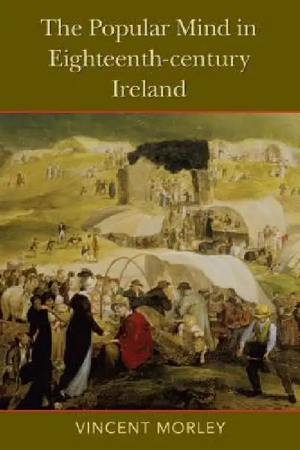 The Popular Mind in Eighteenth-Century Ireland by Vincent Morley