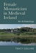 Female Monasticism in Medieval Ireland: An Archaeology by Tracy Collins