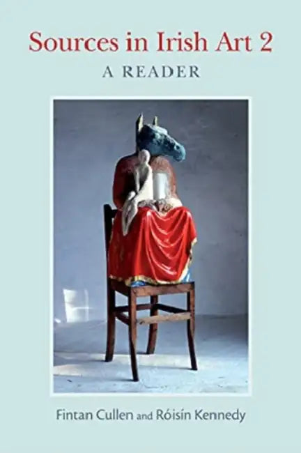 Sources in Irish Art 2: A Reader by Fintan Cullen, Róisín Kennedy