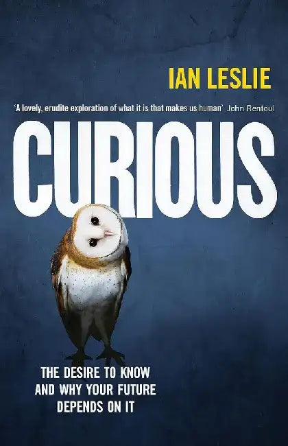Curious : The Desire To Know And Why Your Future Depends On It by Leslie, Ian