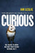 Curious : The Desire To Know And Why Your Future Depends On It by Leslie, Ian