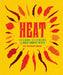 Heat: Cooking with Chillies, the World's Favourite Spice by Kay Plunkett-Hogge