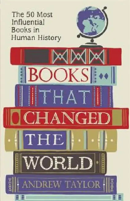 Books That Changed the World: The 50 Most Influential Books in Human History by Andrew Taylor