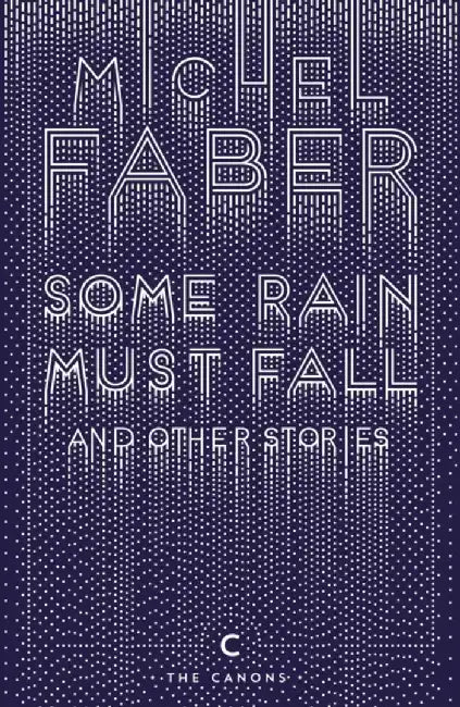 Some Rain Must Fall And Other Stories by Michel Faber
