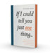 If I Could Tell You Just One Thing...: Encounters with Remarkable People and Their Most Valuable Advice by Richard Reed