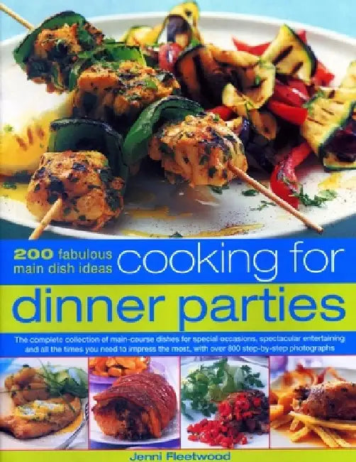 Cooking for Dinner Parties: 200 Fabulous Main Dish Ideas: The Complete Collection of Main-Course Dishes for Special Occasions, Spectacular Enterta by Jenni Fleetwood