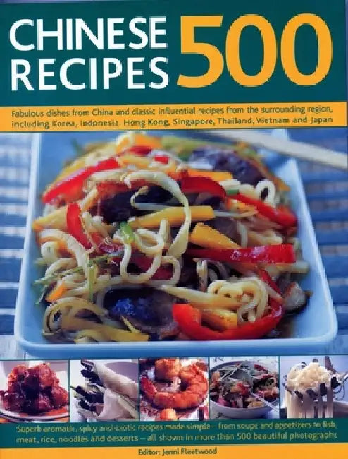 500 Chinese Recipes: Fabulous Dishes from China and Classic Influential Recipes from the Surrounding Region, Including Korea, Indonesia, Ho by Jenni Fleetwood
