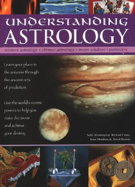 Understanding Astrology: Western Astrology, Chinese Astrology, Moon Wisdom, Palmistry: Learn about Your Place in the Universe Through the Ancie by Sally Morningstar