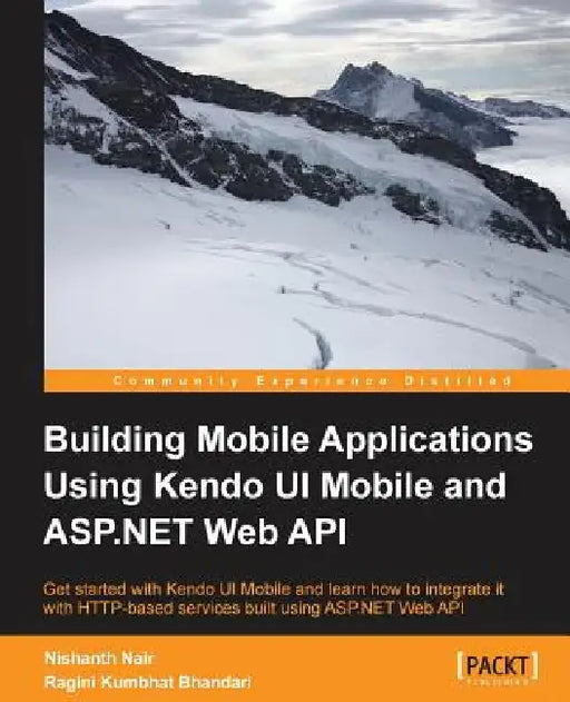 Building Mobile Applications Using Kendo Ui Mobile and ASP.Net Web API by Nishanth Nair, Ragini Kumbhat Bhandari