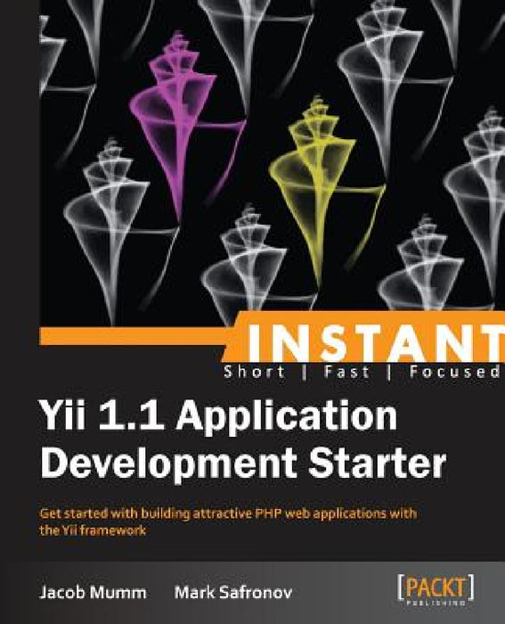 Instant Yii 1.1 Application Development Starter by Jacob Mumm, Mark Safronov
