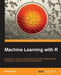 Machine Learning with R: R gives you access to the cutting-edge software you need to prepare data for machine learning. No previous knowledge required by Brett Lantz