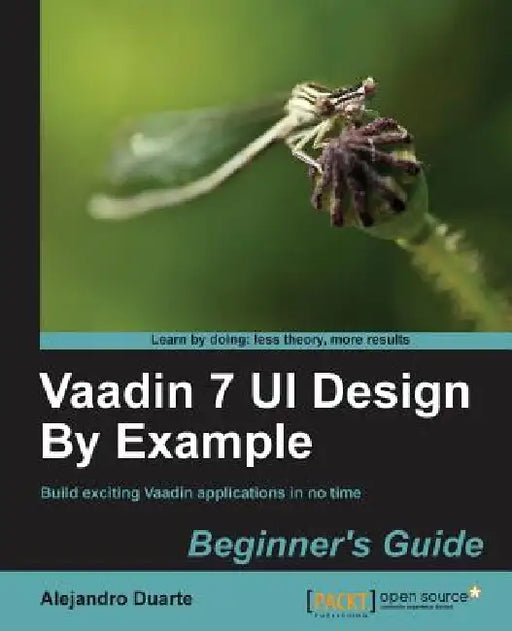 Vaadin 7 Ui Design by Example: Beginner's Guide by Alejandro Duarte