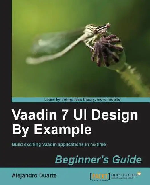 Vaadin 7 Ui Design by Example: Beginner's Guide by Alejandro Duarte