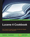 Lucene 4 Cookbook by Edwood Ng