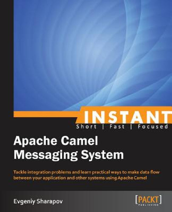 Instant Apache Camel Messaging System by Evgeniy Sharapov