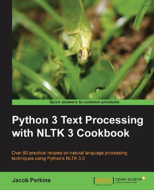 Python 3 Text Processing with NLTK 3 Cookbook: Over 80 practical recipes on natural language processing techniques using Python's NLTK 3.0 by Jacob Perkins