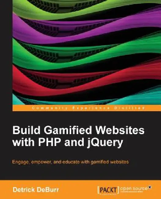 Build Gamified Websites with PHP and Jquery by Detrick Deburr