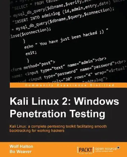 Kali Linux 2: Windows Penetration Testing: Kali Linux: a complete pentesting toolkit facilitating smooth backtracking for working hackers by Wolf Halton, Bo Weaver