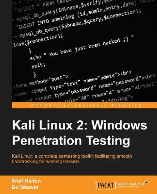 Kali Linux 2: Windows Penetration Testing: Kali Linux: a complete pentesting toolkit facilitating smooth backtracking for working hackers by Wolf Halton, Bo Weaver