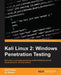 Kali Linux 2: Windows Penetration Testing: Kali Linux: a complete pentesting toolkit facilitating smooth backtracking for working hackers by Wolf Halton, Bo Weaver