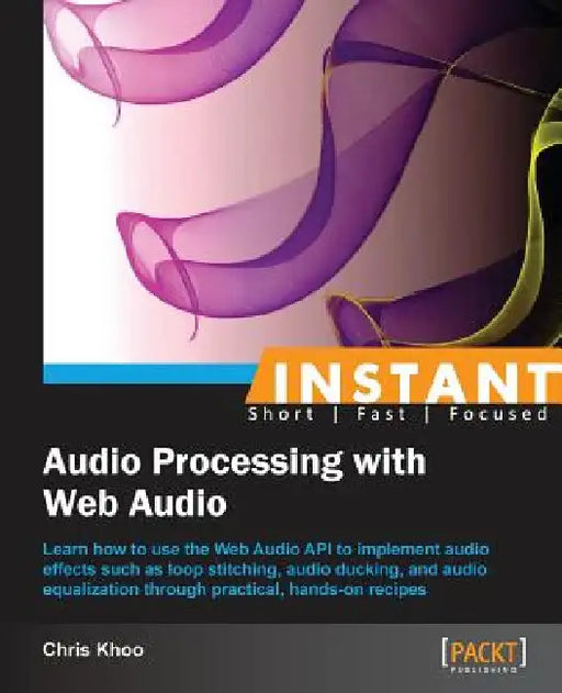 Instant Audio Processing with Web Audio How-to by Chris Khoo