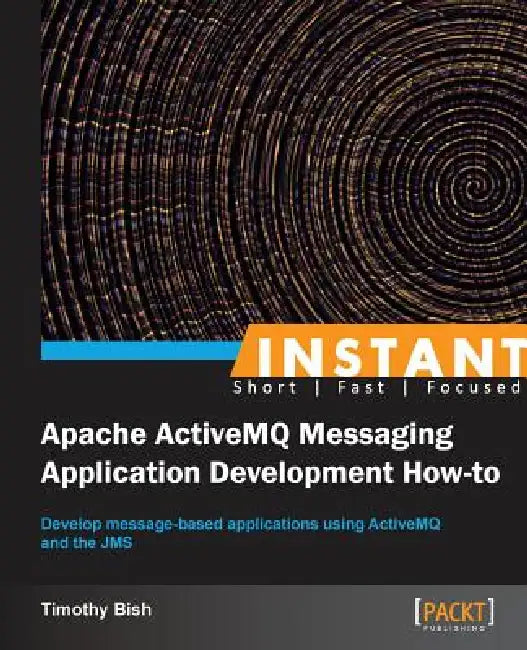 Instant Apache ActiveMQ Messaging Application Development How-to by Timothy Bish