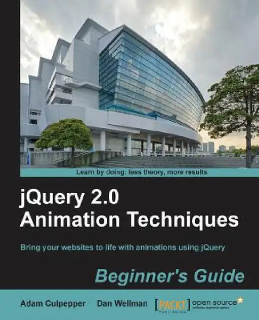 Jquery 2.0 Animation Techniques Beginner's Guide by Adam Culpepper