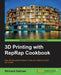 3D Printing with Reprap Cookbook: Over 80 Fast-Paced Recipes to Help You Create and Print 3D Models by Richard Salinas