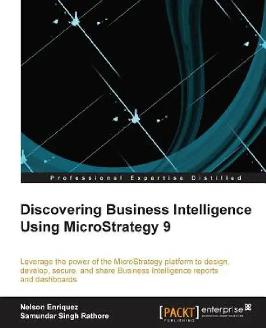Discovering Business Intelligence Using Microstrategy 9 by Nelson Enriquez, Samundar Singh