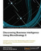 Discovering Business Intelligence Using Microstrategy 9 by Nelson Enriquez, Samundar Singh
