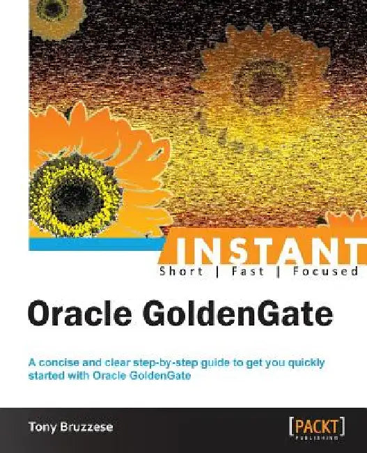 Instant Oracle GoldenGate How-to by Tony Bruzzese