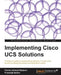 Implementing Cisco Ucs Solutions by Farhan Ahmed, Prasenjit Sarkar