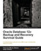 Oracle Database 12c Backup and Recovery Survival Guide by Aman Sharma